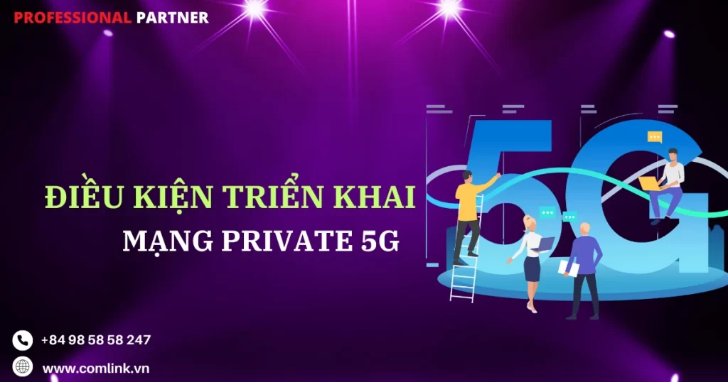 Điều kiện triển khai mạng Private 5G