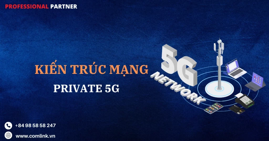 Kiến trúc mạng Private 5G