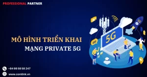 Mô hình triển khai mạng Private 5G